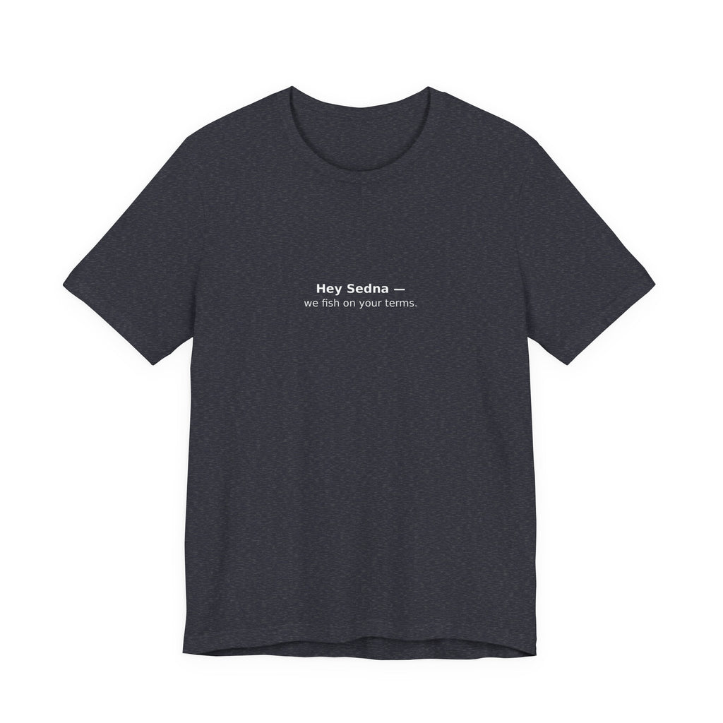 Hey Sedna — We Fish On Your Terms | Bella+Canvas Hoodie