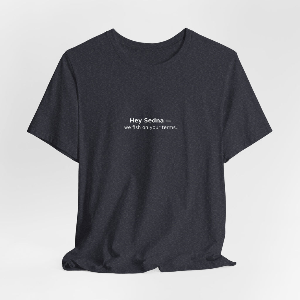 Hey Sedna — We Fish On Your Terms | Bella+Canvas Hoodie