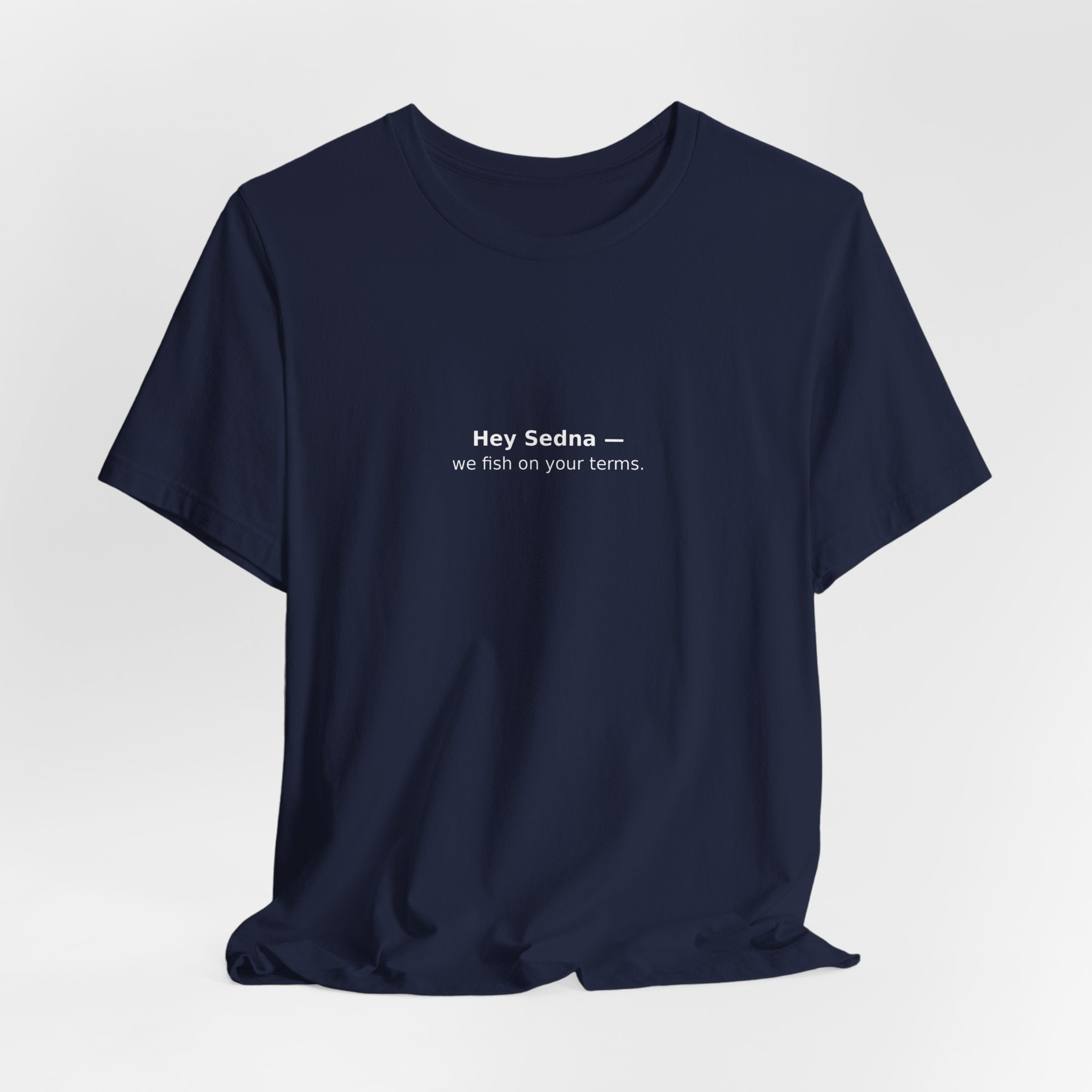 Hey Sedna — We Fish On Your Terms | Bella+Canvas Hoodie