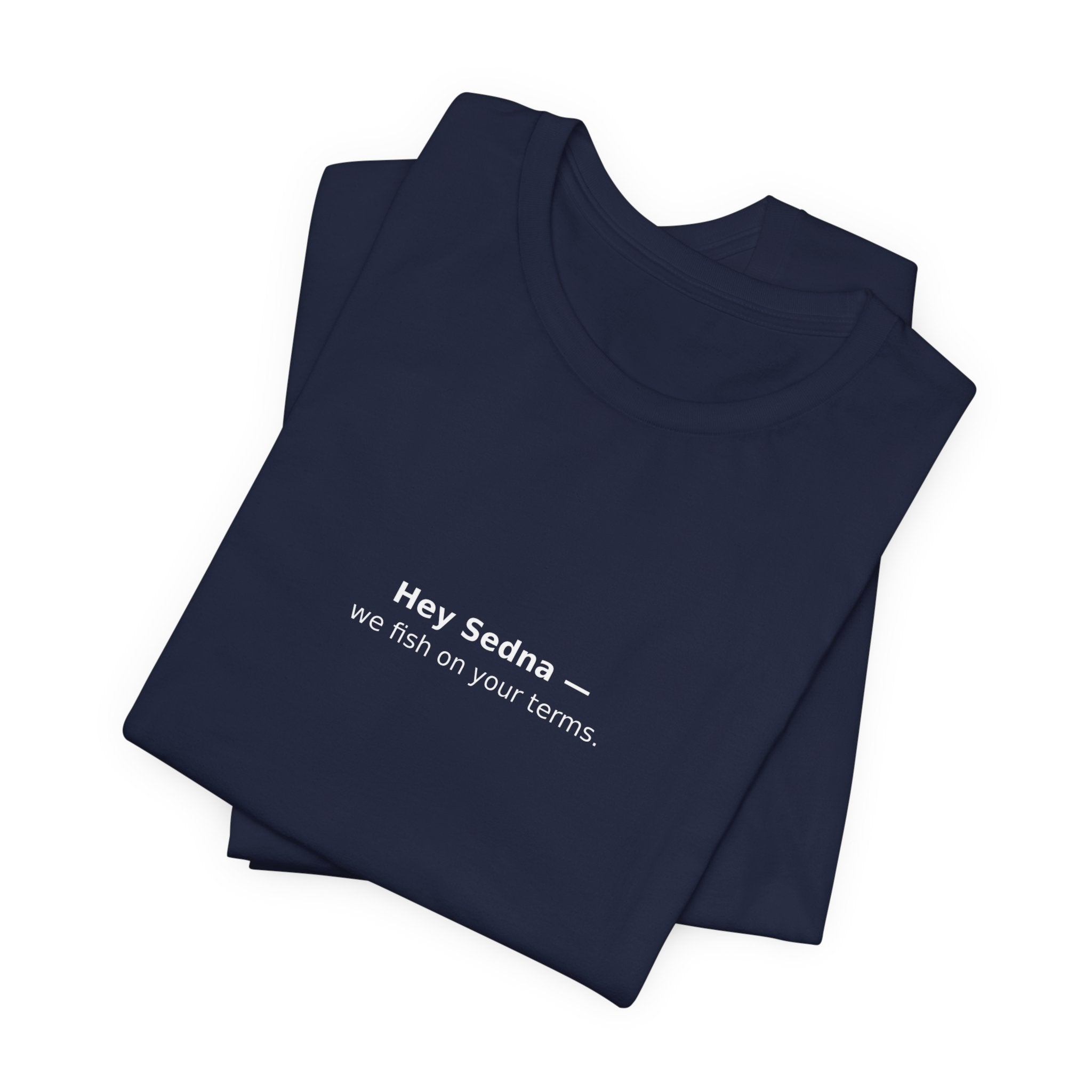 Hey Sedna — We Fish On Your Terms | Bella+Canvas Hoodie