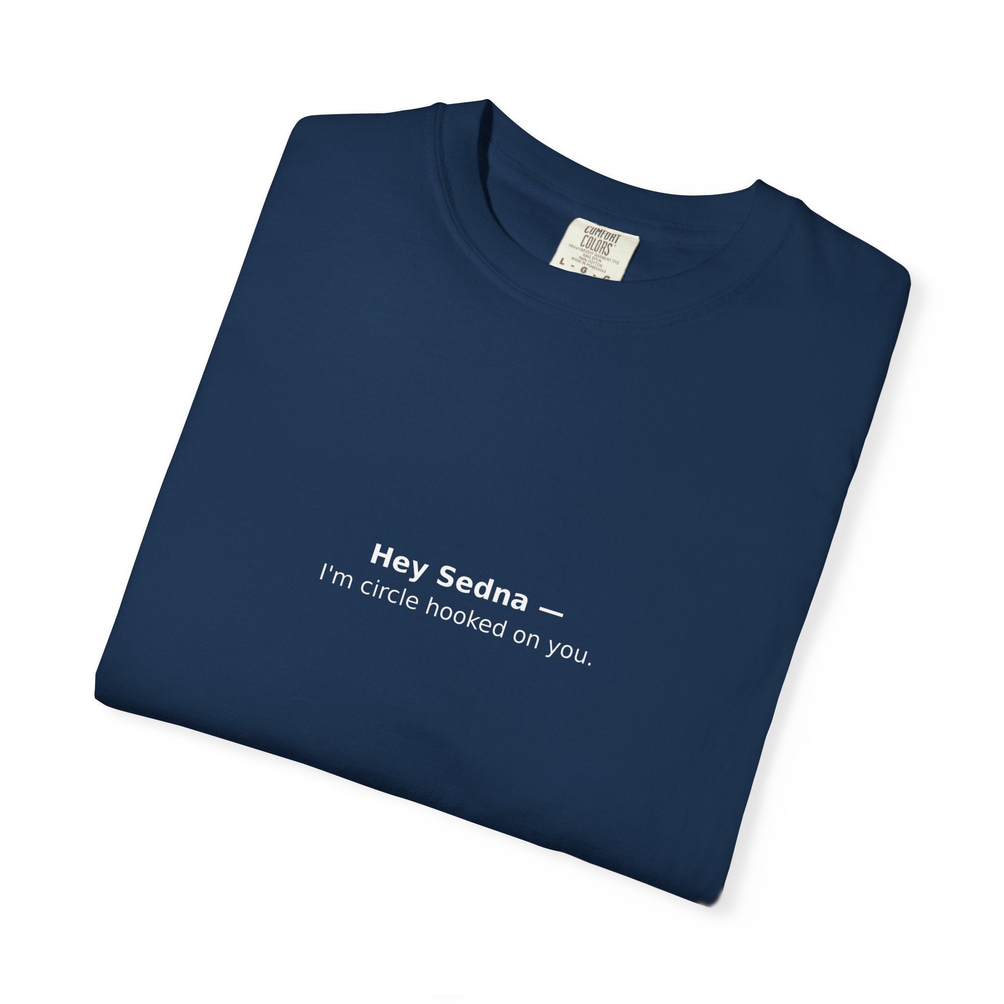 Hey Sedna — I'm Circle Hooked On You | Comfort Colors Tee